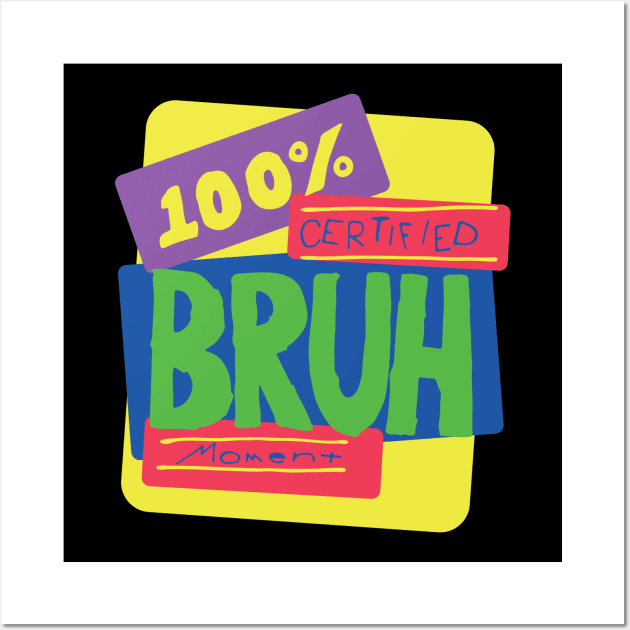 100% Certified Bruh Moment Wall Art by The Fresh Quince of Bel-Air